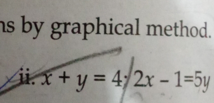 hs by graphical method. 
ⅱ. x+y=4; 2x-1=5y