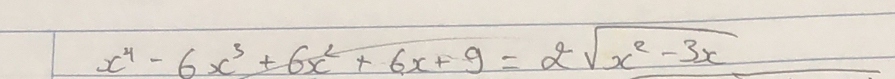 x^4-6x^3+6x^2+6x+9=2sqrt(x^2-3x) _ 