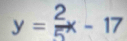 y= 2/5 x-17