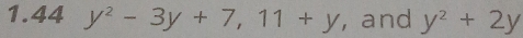 1.44 y^2-3y+7, 11+y , and y^2+2y