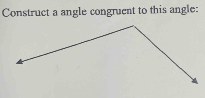 Construct a angle congruent to this angle: