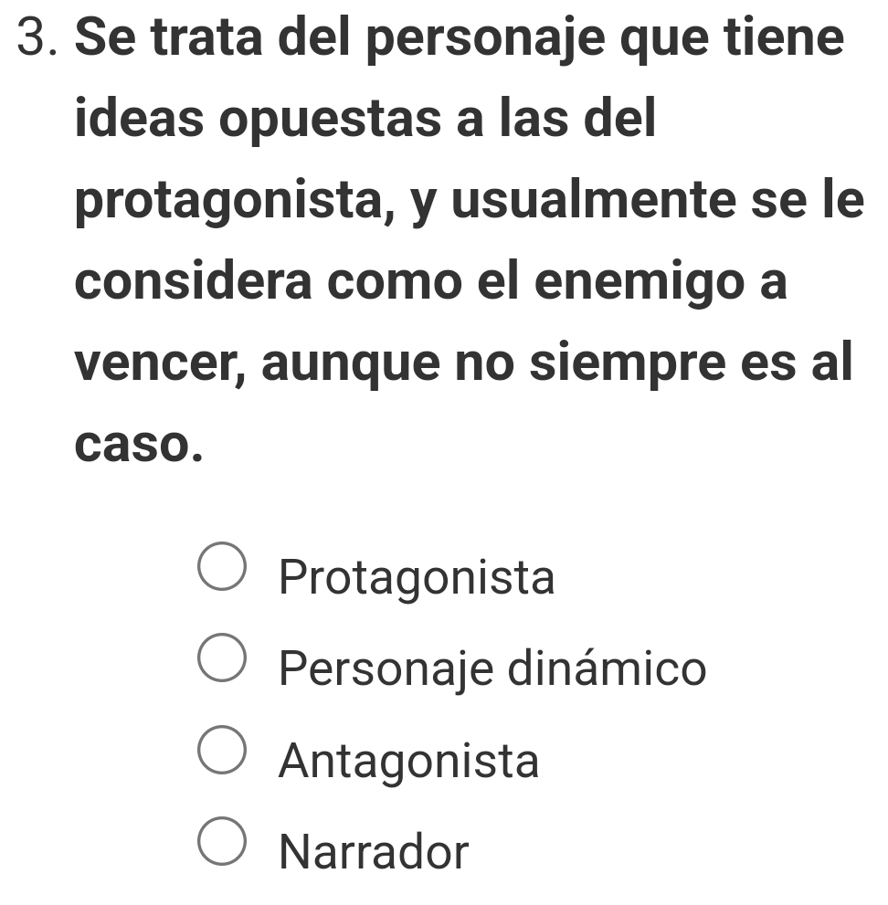 Se trata del personaje que tiene
ideas opuestas a las del
protagonista, y usualmente se le
considera como el enemigo a
vencer, aunque no siempre es al
caso.
Protagonista
Personaje dinámico
Antagonista
Narrador