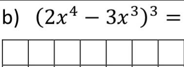 (2x^4-3x^3)^3=