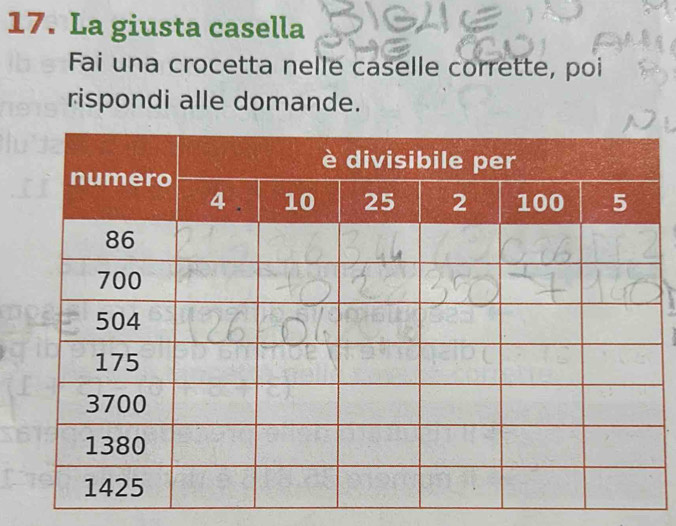 La giusta casella 
Fai una crocetta nelle caselle corrette, poi 
rispondi alle domande.