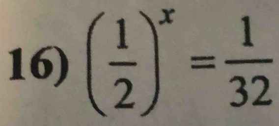 ( 1/2 )^x= 1/32 