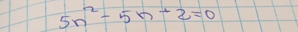 5n^2-5n+2=0