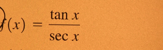 f(x)= tan x/sec x 