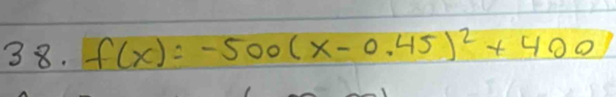 f(x)=-500(x-0.45)^2+400)