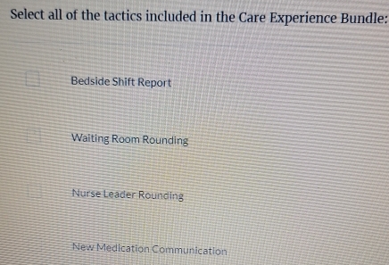 Solved: Select all of the tactics included in the Care Experience ...