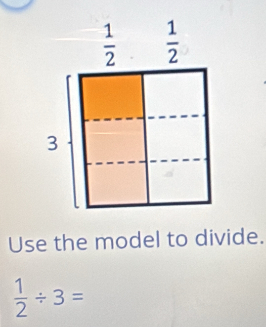 Use the model to divide.
 1/2 / 3=