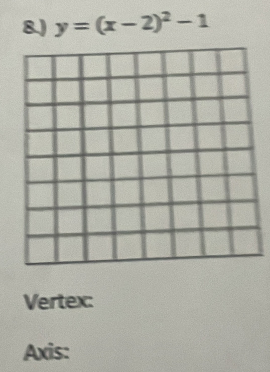 y=(x-2)^2-1
Vertex: 
Axis: