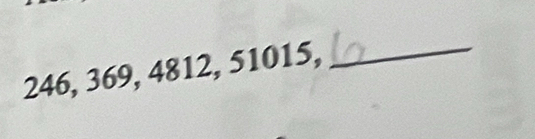 246, 369, 4812, 51015, 
_