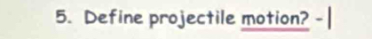 Define projectile motion?