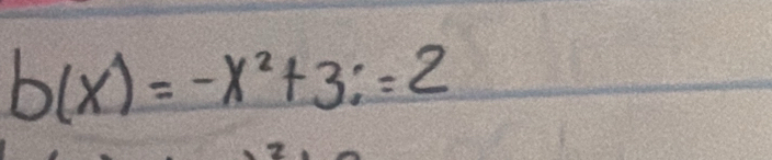 b(x)=-x^2+3i=2
2