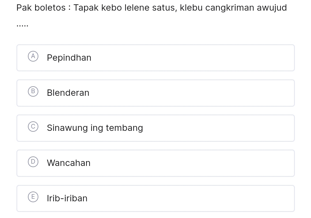 Pak boletos : Tapak kebo lelene satus, klebu cangkriman awujud
….
Pepindhan
Blenderan
Sinawung ing tembang
Wancahan
Irib-iriban