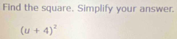 Find the square. Simplify your answer.
(u+4)^2