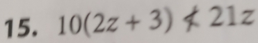 10(2z+3)not <21z</tex>