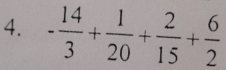 - 14/3 + 1/20 + 2/15 + 6/2 