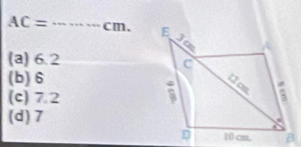 AC= _ cm.
(a) 6.2
(b) 6
(c) 7.2
(d) 7