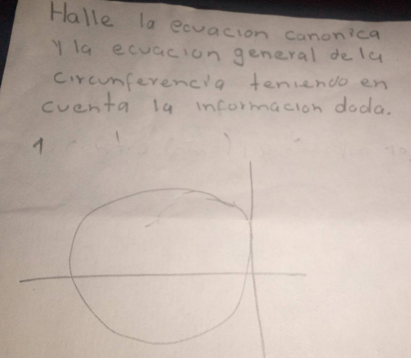 Halle la ecvacion canonica 
y la ecuacion general delu 
circunferencia fenienco en 
eventa l9 informacion doda.