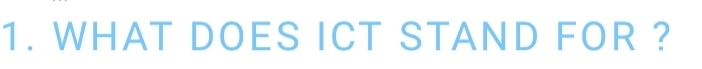 WHAT DOES ICT STAND FOR ?