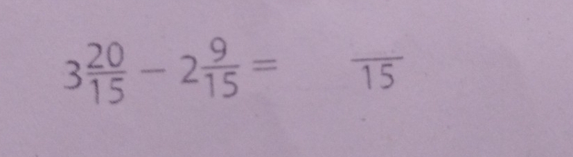 3 20/15 -2 9/15 =frac 15