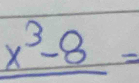 _ x^3-8=