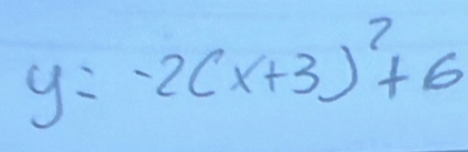 y=-2(x+3)^2+6