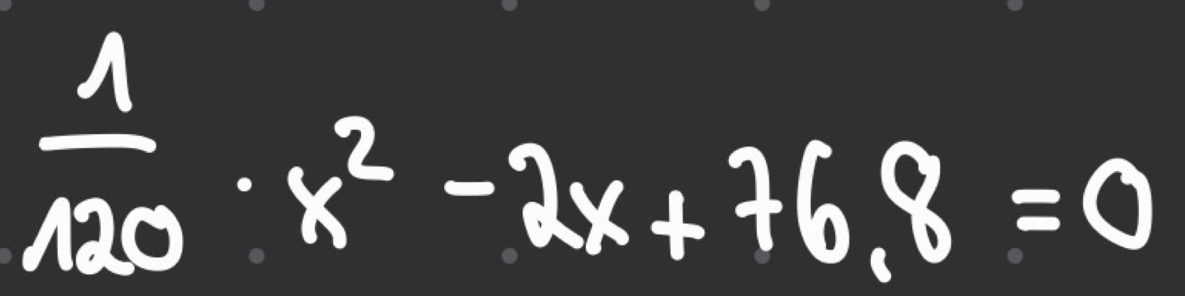  1/120 · x^2-2x+76.8=0