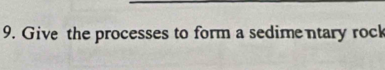 Give the processes to form a sedime ntary rock