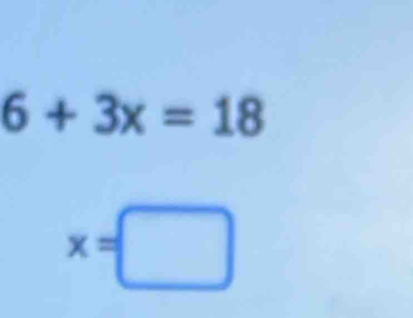 6+3x=18
x=□