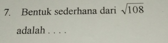 Bentuk sederhana dari sqrt(108)
adalah . . . .