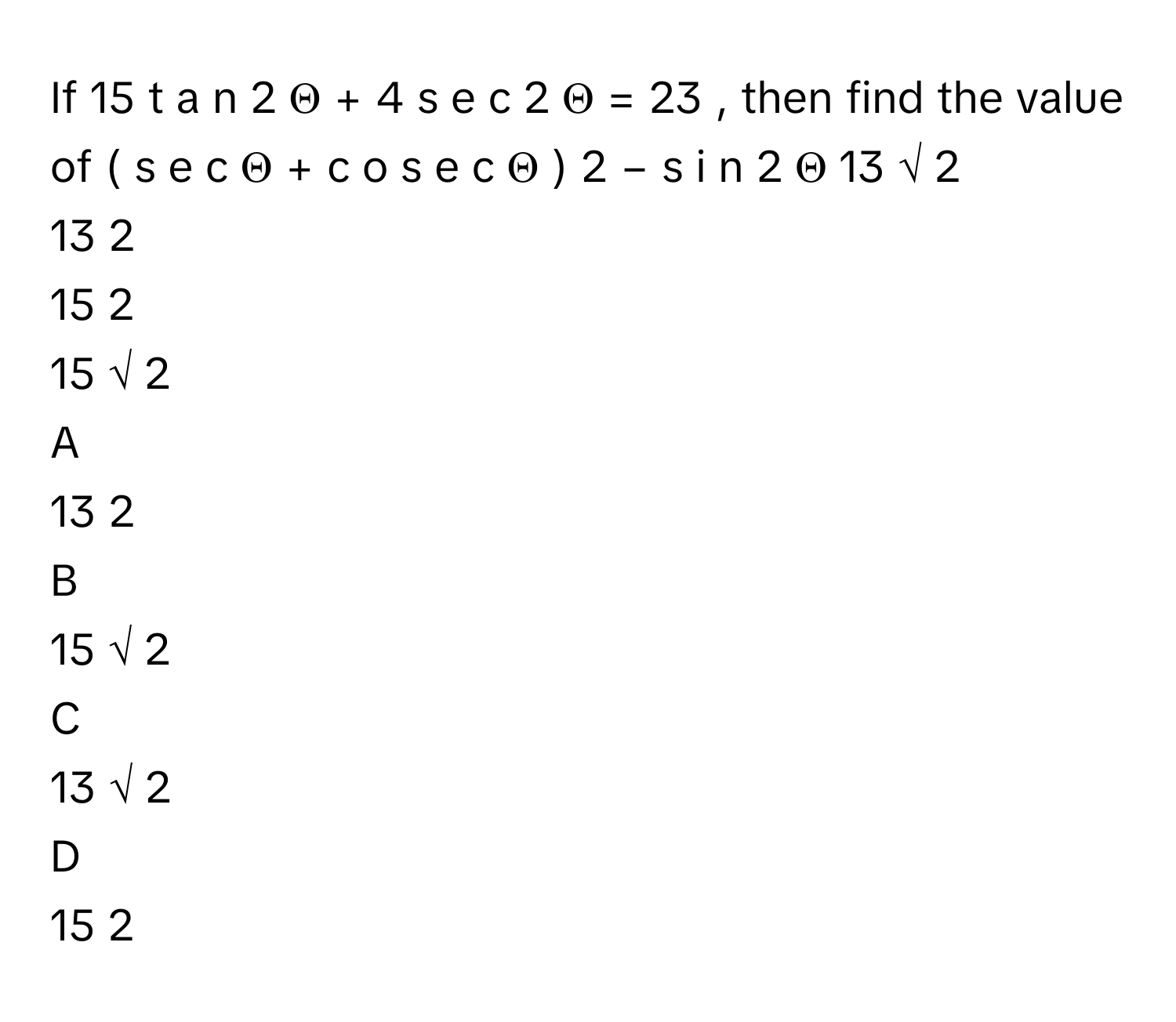 Solved: If 15 t a n 2 Θ + 4 s e c 2 Θ = 23 , then find the value of [Math]