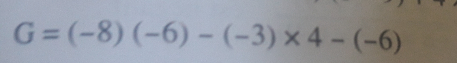 G=(-8)(-6)-(-3)* 4-(-6)