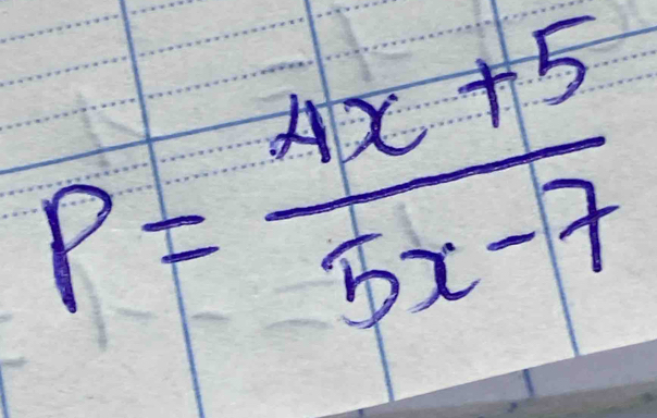 P= (4x+5)/5x-7 