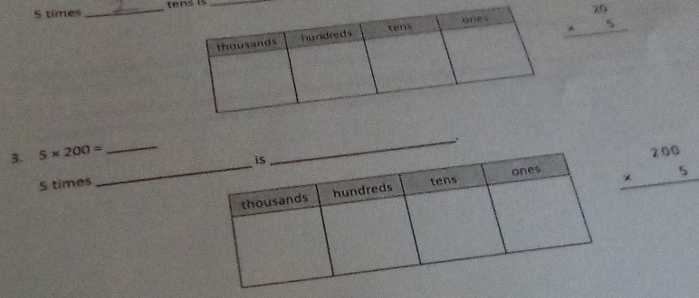 times _tens is_
beginarrayr 20 * 5 hline endarray. 
3. 5* 200=
_ 
_ beginarrayr 200 * 5 hline endarray
5 times