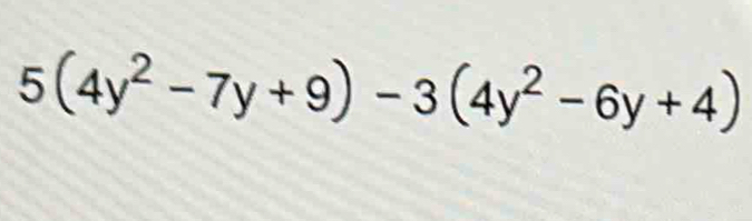 5(4y^2-7y+9)-3(4y^2-6y+4)