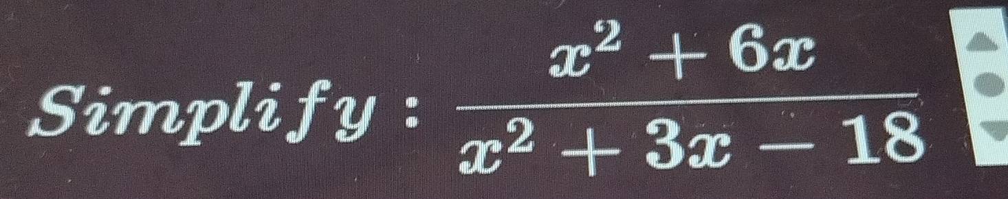 Simplify :  (x^2+6x)/x^2+3x-18 