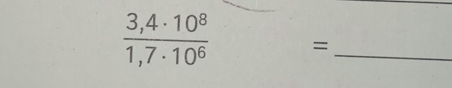  (3,4· 10^8)/1,7· 10^6 
_ 
=