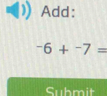 Add:
-6+^-7=
Submit