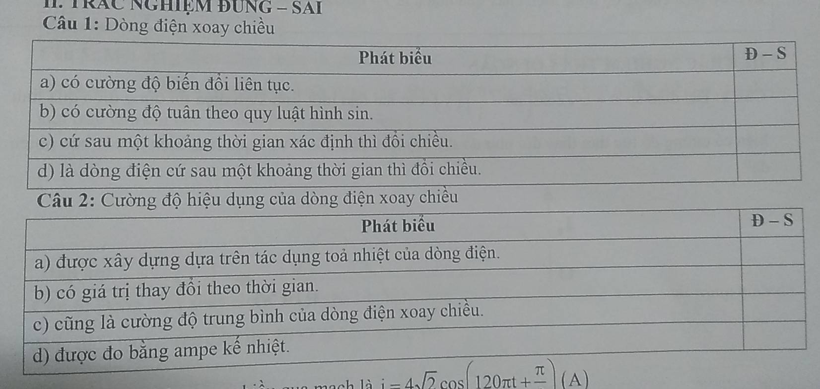 TRÁC NGHIệM ĐƯNG - SAI
* Câu 1: Dòng đ
16i-4sqrt(2)cos (120π t+frac π )(A)