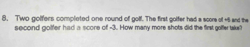 Two goifers completed one round of golf. The first golfer had a score of +6 and the 
second golfer had a score of -3. How many more shots did the first golfer take?