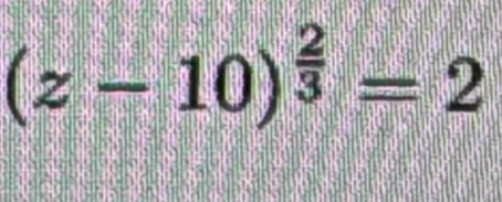 (z-10)^ 2/3 =2