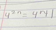 4^(2n)=4^n+1