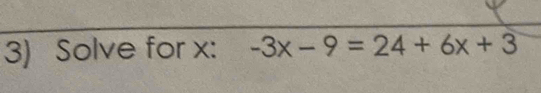 Solve for x : -3x-9=24+6x+3