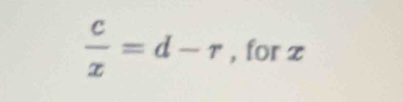  c/x =d-r , for z