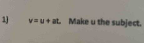 v=u+at. Make u the subject.