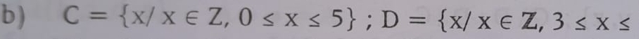 C= x/x∈ Z,0≤ x≤ 5; D= x/x∈ Z,3≤ x≤