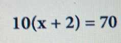 10(x+2)=70