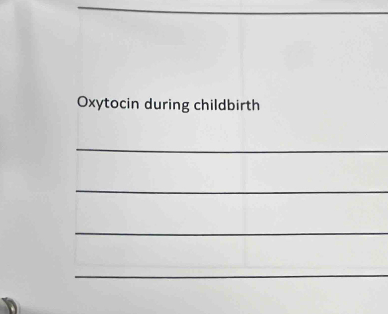 Oxytocin during childbirth 
_ 
_ 
_ 
_